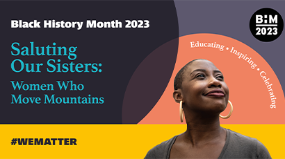 Black History Month 2023 poster stating 'Saluting Our Sisters: Women Who Move Mountains. #WEMATTER'